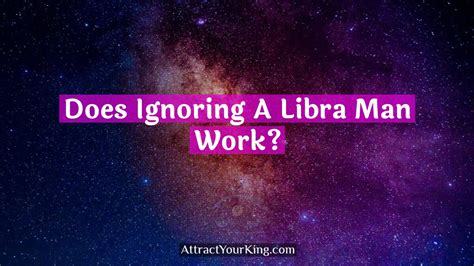 Does ignoring a Libra man work?