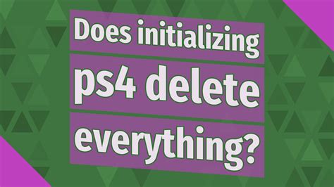 Does initializing PS4 delete everything?