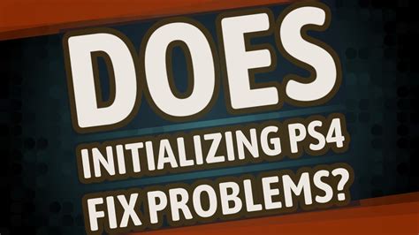 Does initializing PS4 fix problems?