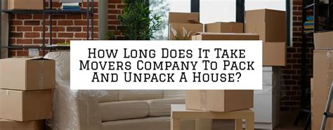 Does it take longer to pack or unpack a house?