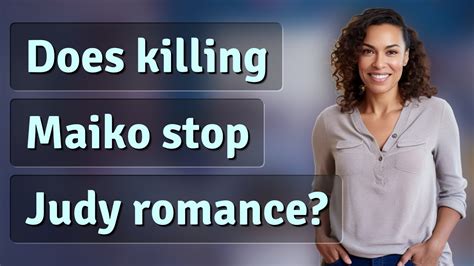 Does killing Maiko stop Judy romance?