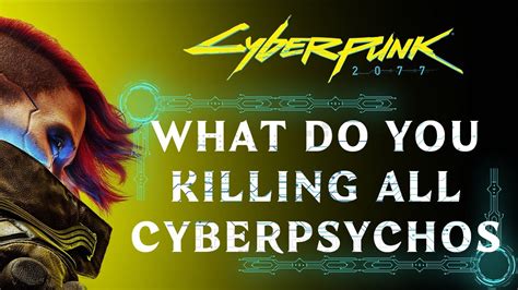 Does killing cyberpsychos matter?