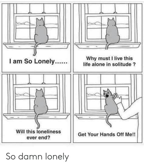 Does loneliness ever end?