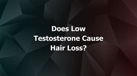 Does low testosterone cause hair loss?