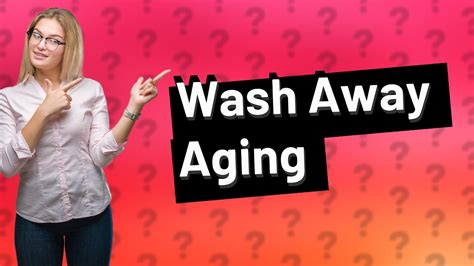 Does not washing your face age you?