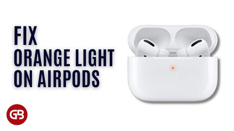 Does orange light mean AirPods are dead?