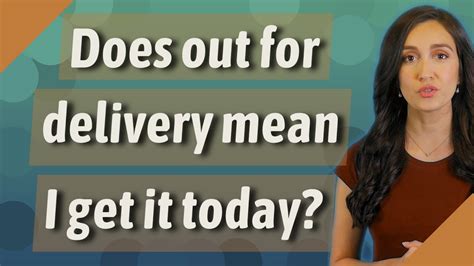 Does out for delivery mean I get it today?