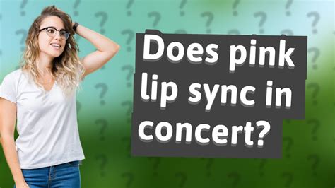 Does pink lip sync?