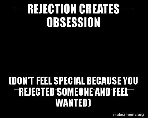 Does rejection create obsession?