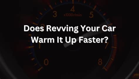Does revving a car warm it up faster?