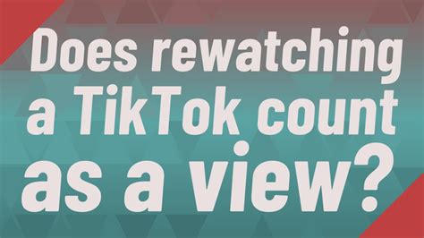 Does rewatching a TikTok count as a view?