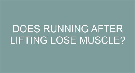 Does running after lifting lose muscle?
