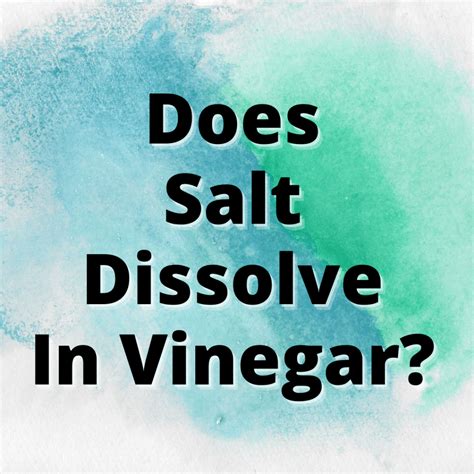 Does salt dissolve in vinegar?