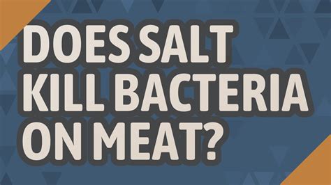 Does salt kill bacteria on meat?