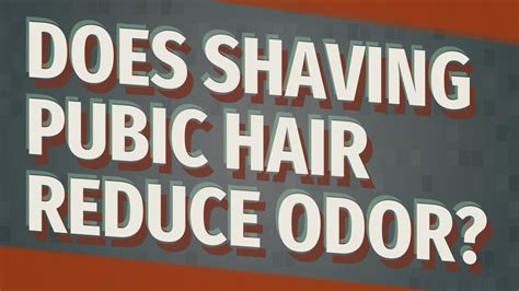 Does shaving pubic hair reduce odor?