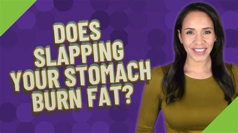 Does slapping your stomach burn fat?