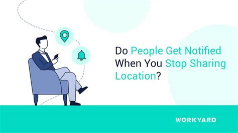 Does someone get notified when you stop sharing location?