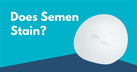 Does sperm leave spots?