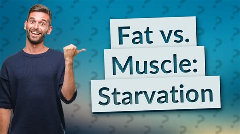 Does starving burn fat or muscle?