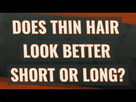 Does thin hair look better short or long?