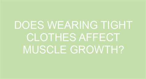 Does tight clothes affect muscle growth?