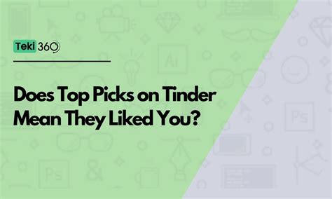 Does top picks on Tinder mean they liked you?