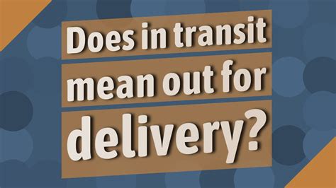 Does transit mean out for delivery?