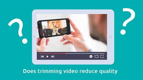 Does trimming video reduce quality?