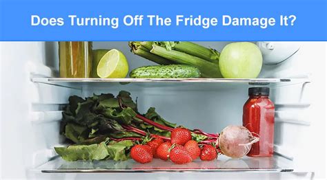 Does turning off the fridge damage it?