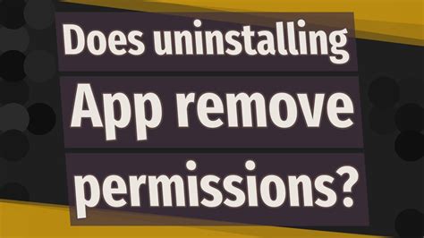 Does uninstalling an app remove permissions?