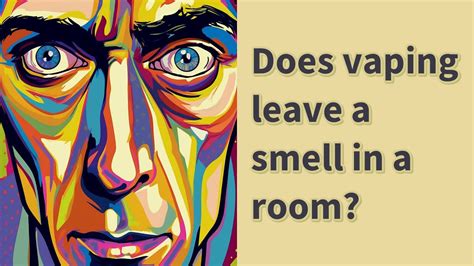 Does vaping leave a smell in a room?