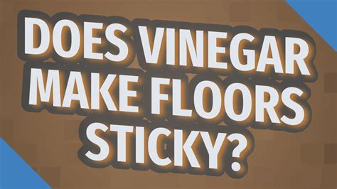 Does vinegar make floors sticky?