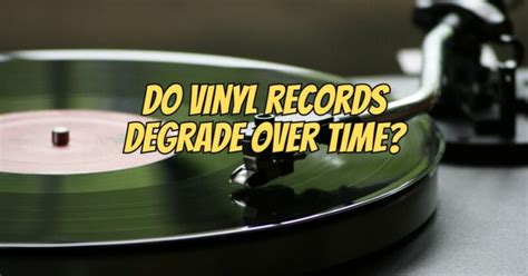 Does vinyl degrade over time?