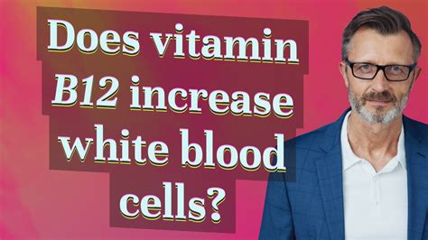 Does vitamin B12 increase white blood cells?