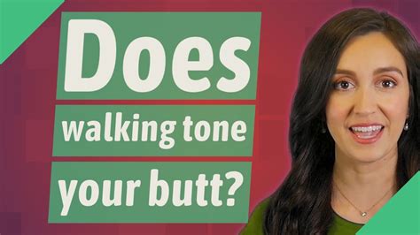 Does walking tone your butt?