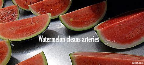 Does watermelon clean arteries?