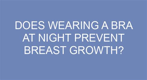 Does wearing a bra 24 7 prevent growth?