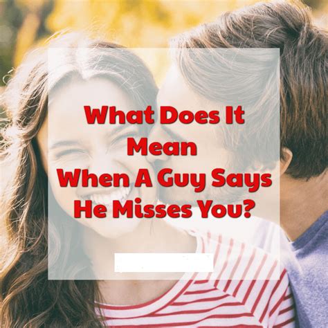 How a man shows he misses you?