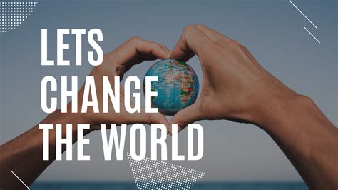 How are you going to change the world?