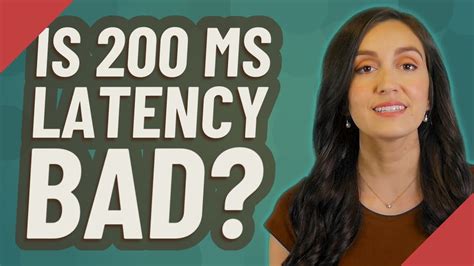 How bad is 200 ms latency?