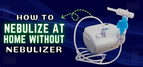 How can I Nebulize my baby at home without a nebulizer?