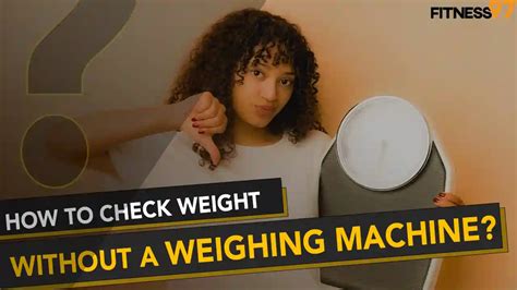How can I check my weight at home without a weighing machine?