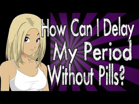 How can I delay my period without pills?