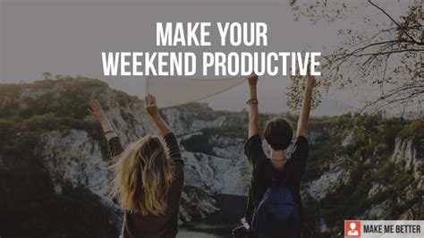 How can I have a productive weekend?