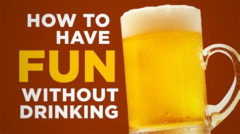 How can I have fun without beer?