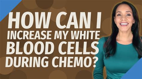 How can I increase my white blood cells during chemo?