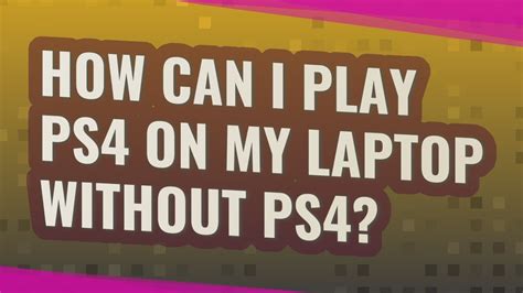 How can I play PS4 without PS4?