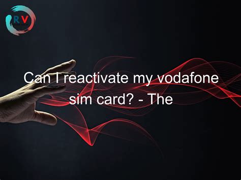 How can I reactivate my Vodafone SIM after long time?