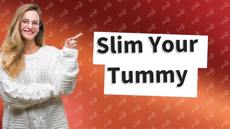 How can I slim my tummy?