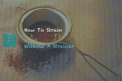 How can I strain without a strainer?